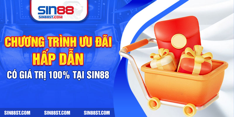 Chương trình ưu đãi hấp dẫn có giá trị 100% tại Sin88 