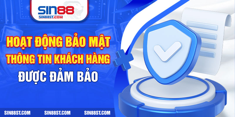 Hoạt động bảo mật thông tin khách hàng được đảm bảo