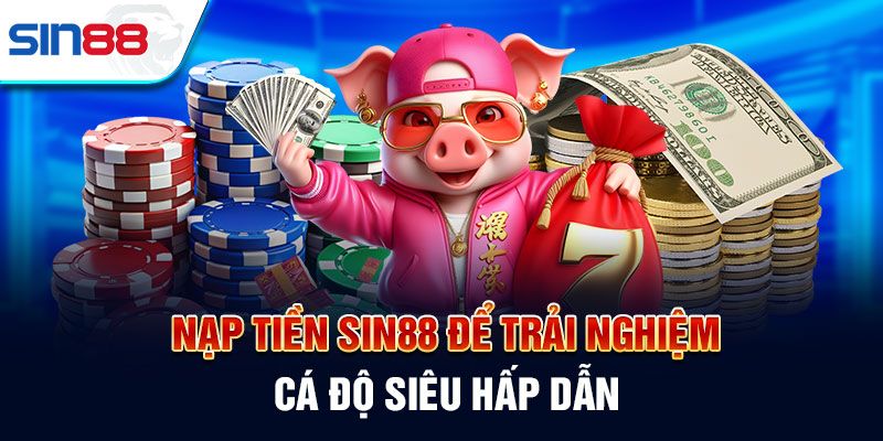 Lưu ý khi nạp tiền Sin88 rất quan trọng