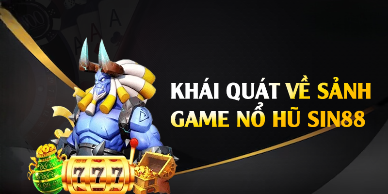 Nổ Hũ Sin88 – Cơ Hội Săn Hũ Trúng Jackopot Khủng
