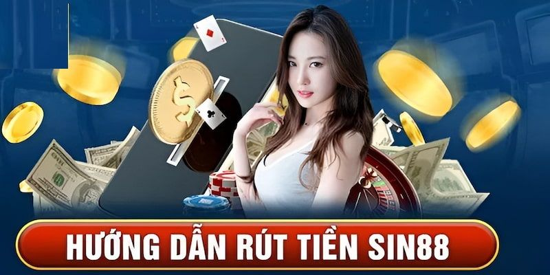 Rút Tiền Sin88 – Quy Trình Thực Hiện Siêu Tốc Chỉ 5 Phút